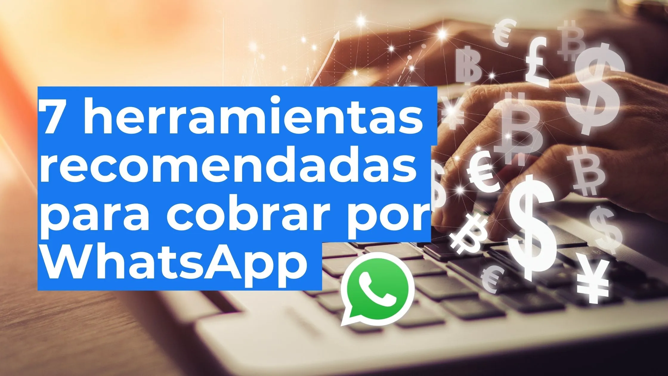 7 herramientas para cobrar por WhatsApp sin complicaciones