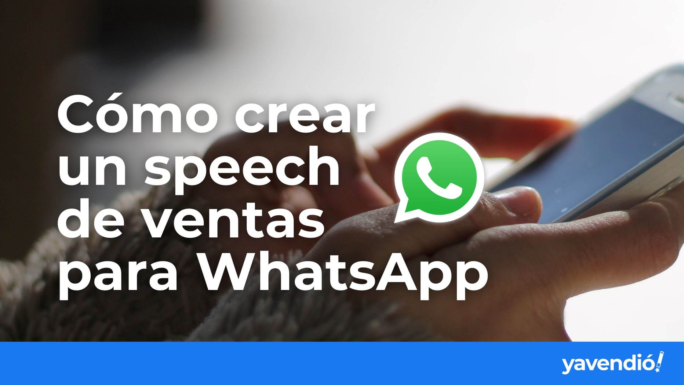 Cómo crear tu speech de ventas por WhatsApp (+ tips expertos)